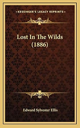 lost in the wilds 1st edition edward sylvester ellis 1167116674, 978-1167116674