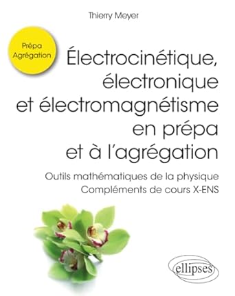 electrocinetique electronique et electromagnetisme en prepa et a lagregation outils mathematiques de la