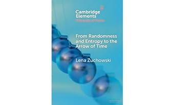 from randomness and entropy to the arrow of time 1st edition lena zuchowski 1009500171, 978-1009500173