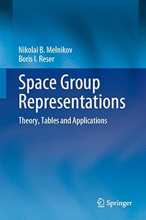 space group representations theory tables and applications 1st edition nikolai b melnikov ,boris i reser
