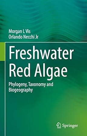 freshwater red algae phylogeny taxonomy and biogeography 1st edition morgan l vis ,orlando necchi jr