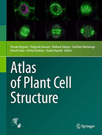 atlas of plant cell structure 1st edition tetsuko noguchi ,shigeyuki kawano ,hirokazu tsukaya ,sachihiro