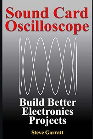 sound card oscilloscope build better electronics projects 1st edition steve garratt 1728791634, 978-1728791630