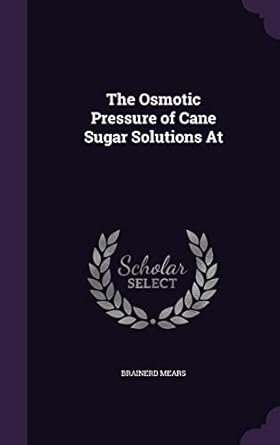 the osmotic pressure of cane sugar solutions at 1st edition brainerd mears 1356418775, 978-1356418770
