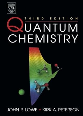 quantum chemistry 1st edition john p lowe ,kirk peterson 1493301500, 978-1493301508