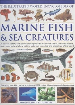 the illustrated world encyclopedia of marine fishes and sea creatures a natural history and identification