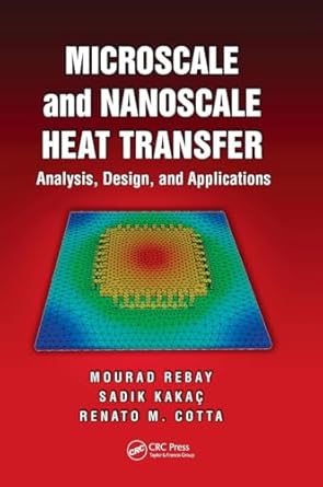 microscale and nanoscale heat transfer analysis design and application 1st edition mourad rebay ,sadik kakac