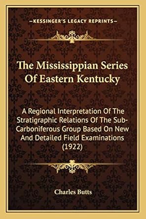 the mississippian series of eastern kentucky a regional interpretation of the stratigraphic relations of the