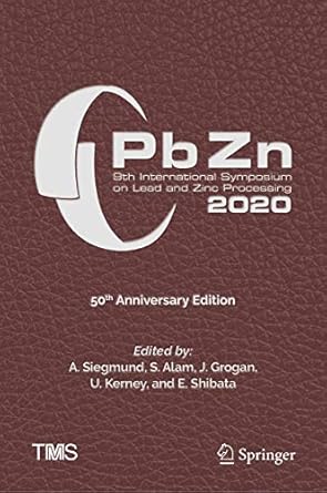 pbzn 2020 9th international symposium on lead and zinc processing 1st edition a siegmund ,s alam ,j grogan ,u