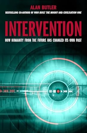 intervention how humanity from the future has changed its own past 1st edition alan butler 1780285264,