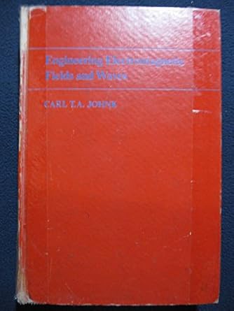engineering electromagnetic fields and waves 1st edition carl t a johnk 0471442895, 978-0471442899
