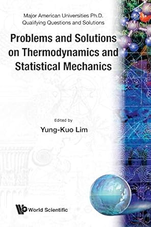 problems and solutions on thermodynamics and statistical mechanics 1st edition u s t of china physics