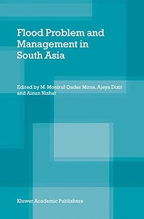 flood problem and management in south asia 1st edition m monirul qader mirza ,ajaya dixit ,ainun nishat