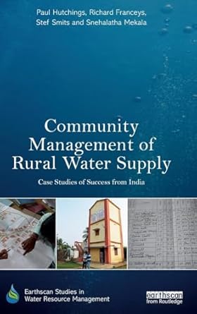community management of rural water supply case studies of success from india 1st edition paul hutchings