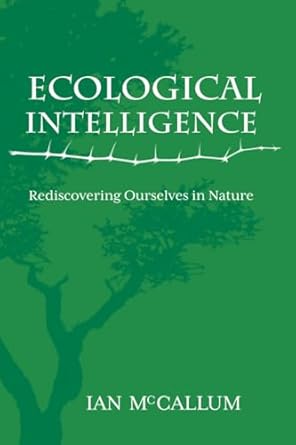 ecological intelligence rediscovering ourselves in nature 1st edition ian mccallum 1555916872, 978-1555916879