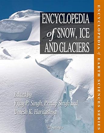 encyclopedia of snow ice and glaciers 1st edition vijay p singh ,pratap singh ,umesh k haritashya 904812641x,