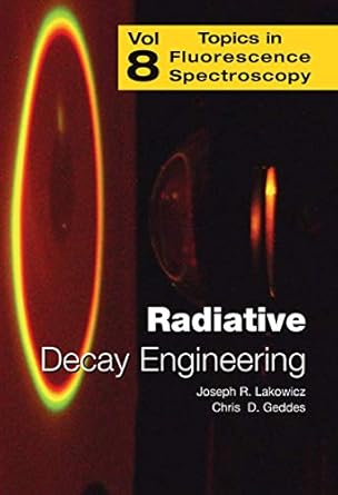 radiative decay engineering 1st edition chris d geddes ,joseph r lakowicz 1441935541, 978-1441935540