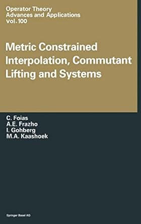 metric constrained interpolation commutant lifting and systems 1st edition c foias ,a e frezho ,i gohberg ,m
