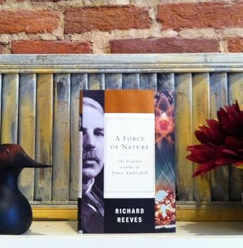 a force of nature the frontier genius of ernest rutherford 1st edition richard reeves 039305750x,