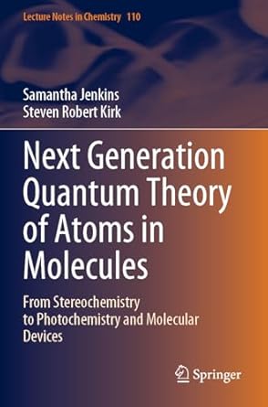next generation quantum theory of atoms in molecules from stereochemistry to photochemistry and molecular