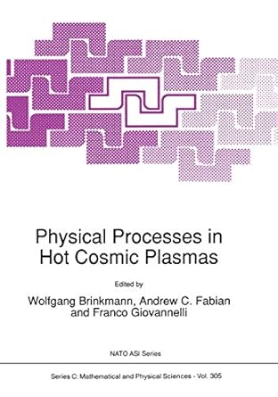 physical processes in hot cosmic plasmas 1st edition w brinkmann ,a c fabian ,franco giovannelli 9401067325,