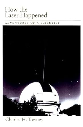 how the laser happened adventures of a scientist 1st edition charles h townes 0195122682, 978-0195122688