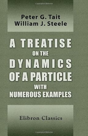a treatise on the dynamics of a particle with numerous examples 1st edition peter guthrie tait, william john