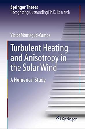 turbulent heating and anisotropy in the solar wind a numerical study 1st edition victor montagud camps
