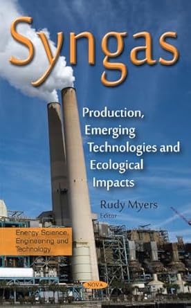 syngas production emerging technologies and ecological impacts 1st edition rudy myers 1634847903,