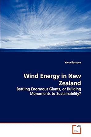 wind energy in new zealand battling enormous giants or building monuments to sustainability 1st edition yana