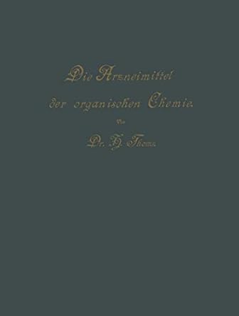 die arzneimittel der organischen chemie fur arzte apotheker und chemiker 1st edition hermann thoms