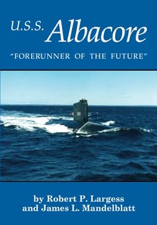 u s s albacore forerunner of the future 25 1st edition robert p largess ,james l mandelbatt 0915819252,