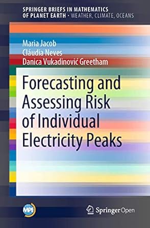 forecasting and assessing risk of individual electricity peaks 1st edition maria jacob ,claudia neves ,danica