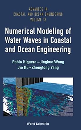 numerical modeling of water waves in coastal and ocean engineering 1st edition pablo higuera ,jinghua wang