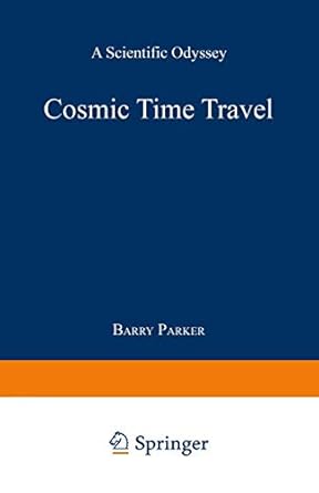 cosmic time travel a scientific odyssey 1st edition barry r parker 0306439662, 978-0306439667