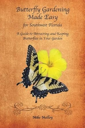 butterfly gardening made easy for southwest florida 1st edition mike malloy 1419650416, 978-1419650413