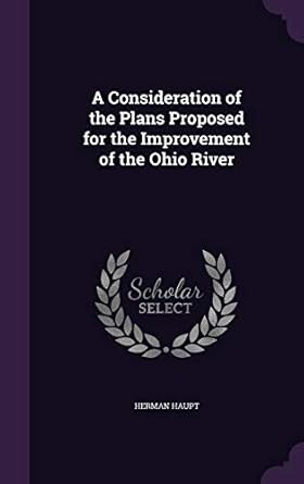 a consideration of the plans proposed for the improvement of the ohio river 1st edition herman haupt