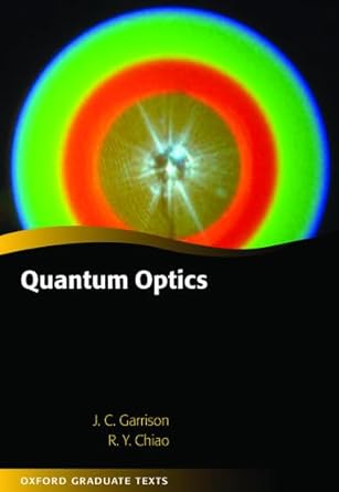 quantum optics 1st edition raymond chiao ,john garrison 0198508867, 978-0198508861