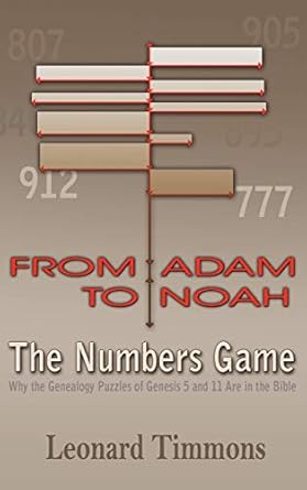 from adam to noah the numbers game why the genealogy puzzles of genesis 5 and 11 are in the bible 1st edition