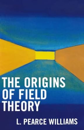 the origins of field theory 1st edition pearce l williams 0819111767, 978-0819111760