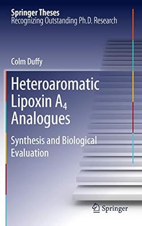 heteroaromatic lipoxin a4 analogues synthesis and biological evaluation 1st edition colm duffy 3642246311,
