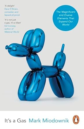 its a gas the magnificent and elusive elements that expand our world 1st edition mark miodownik 0241985595,