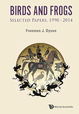 birds and frogs selected papers of freeman dyson 1990 2014 1st edition freeman j dyson 9814602868,