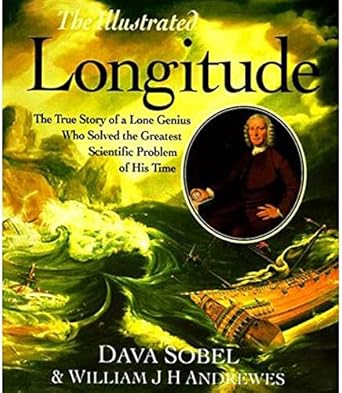 the illustrated longitude the true story of the lone genius who solved the greatest scientific problem of his