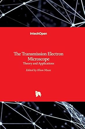 the transmission electron microscope theory and applications 1st edition khan maaz 9535121502, 978-9535121503