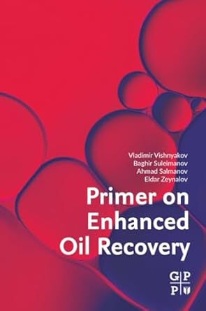 primer on enhanced oil recovery 1st edition vladimir vishnyakov ,baghir suleimanov ,ahmad salmanov ,eldar