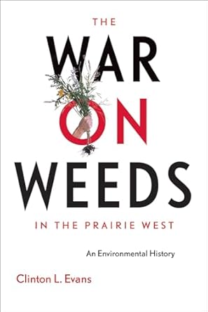 the war on weeds in the prairie west an environmental history 1st edition clinton l evans 1552380297,