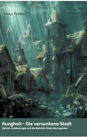 rungholt die versunkene stadt mythen entdeckungen und die wahrheit hinter den legenden 1st edition fietje
