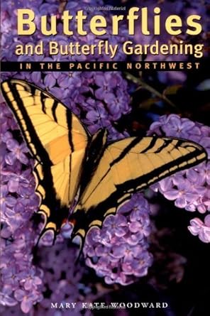 butterflies and butterfly gardening in the pacific northwest 1st edition mary kate woodward 1552857077,