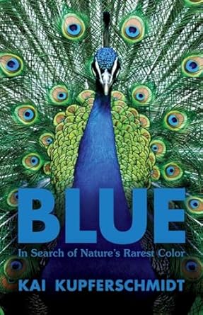 blue in search of natures rarest color 1st edition kai kupferschmidt 1615197524, 978-1615197521